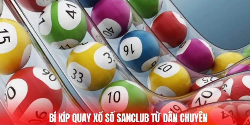Bí kíp quay xổ số SANCLUB từ dân chuyên