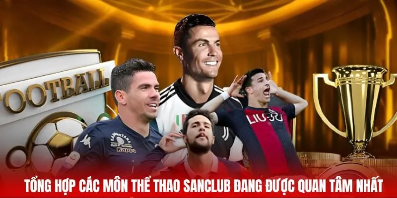 Tổng hợp các môn thể thao SANCLUB đang được quan tâm nhất